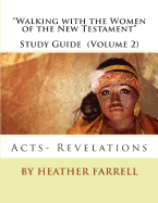 "Walking With the Women of the New Testament" Study Guide (Volume 2): Acts- Revelations