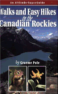 Walks and Easy Hikes in the Canadian Rockies: An Altitude SuperGuide - Pole, Graeme