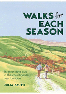 Walks for Each Season: 26 great days out in the countryside near London