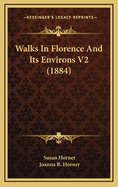 Walks in Florence and Its Environs V2 (1884)