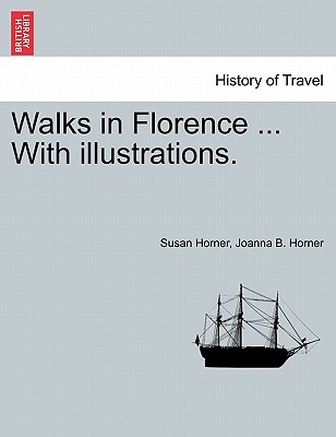 Walks in Florence ... With illustrations. - Horner, Susan, Dr., and Horner, Joanna B