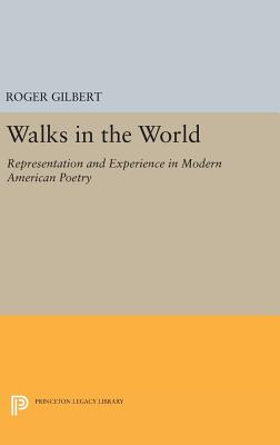 Walks in the World: Representation and Experience in Modern American Poetry - Gilbert, Roger