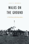 Walks on the Ground: A Tribal History of the Ponca Nation