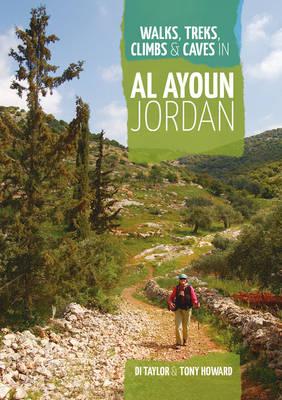 Walks, Treks, Climbs & Caves in Al Ayoun Jordan - Taylor, Di, and Howard, Tony