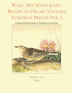 Wall Art Made Easy: Ready to Frame Vintage Audubon Prints Vol 5: 30 Beautiful Illustrations to Transform Your Home