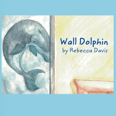 Wall Dolphin - Davis, Rebecca, and Torres, Louis