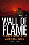 Wall of Flame: The Heroic Battle to Save Southern California