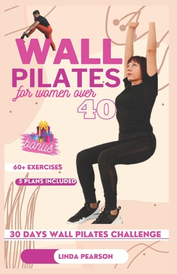 wall pilates for women over 40: the ultimate 30 days challenge to improve strength, balance and flexibiity - Pearson, Linda