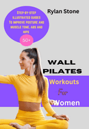 Wall Pilates Workout For Women: Step-by-step illustrated guides to improve posture and muscle tone, abs and hips