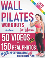 Wall Pilates Workouts for Women: 28-Day Total Transformation FULL COLOR PHOTO GUIDE & STEP-BY-STEP VIDEOS for All Levels Sculpt, Strengthen, and Balance Your Way to Wellness