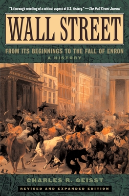 Wall Street: A History: From Its Beginnings to the Fall of Enron - Geisst, Charles R, Professor