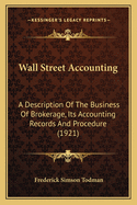 Wall Street Accounting; A Description of the Business of Brokerage, Its Accounting Records and Procedure