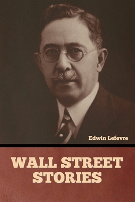 Wall Street stories - Lefevre, Edwin