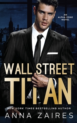 Wall Street Titan: An Alpha Zone Novel - Zaires, Anna, and Zales, Dima