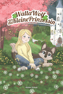 Walla Wolf und die kleine Prinzessin: Herzlich willkommen in Gl?ckskleeland