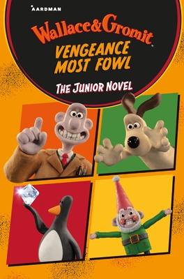 Wallace & Gromit Vengeance Most Fowl: The Junior Novel - Aardman Animations, and Li, Amanda