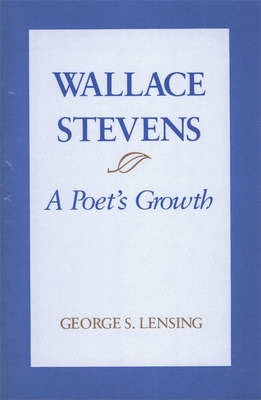 Wallace Stevens: A Poet's Growth - Lensing, George S