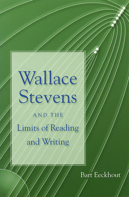 Wallace Stevens and the Limits of Reading and Writing - Eeckhout, Bart