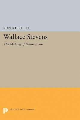 Wallace Stevens: The Making of Harmonium - Buttel, Robert (Editor)