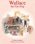 Wallace the Fire Dog - Drummond, James, and Annand, Louise (Illustrator)