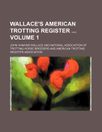 Wallace's American Trotting Register Volume 1