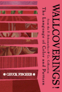 Wallcoverings!: The Language of Color and Pattern - Fischer, Chuck, and Hadley, Albert (Introduction by)