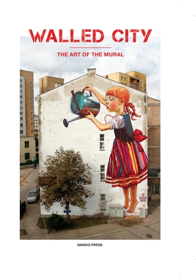 Walled City: The Art of the Mural - Sandu Publishing (Editor)