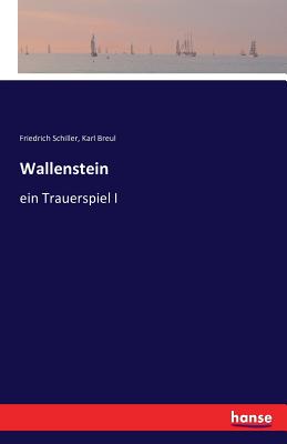 Wallenstein: ein Trauerspiel I - Schiller, Friedrich, and Breul, Karl