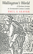 Wallington? (Tm)S World: A Puritan Artisan in Seventeenth-Century London