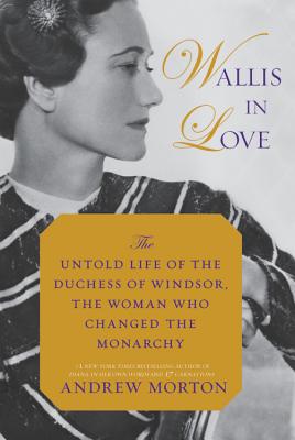 Wallis in Love: The Untold Life of the Duchess of Windsor, the Woman Who Changed the Monarchy - Morton, Andrew, and Myers, Molly Parker (Read by)