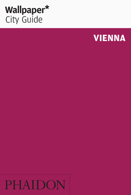 Wallpaper* City Guide Vienna - Wallpaper*, and Schaller, Lukas (Photographer)