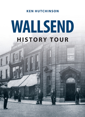 Wallsend History Tour - Hutchinson, Ken