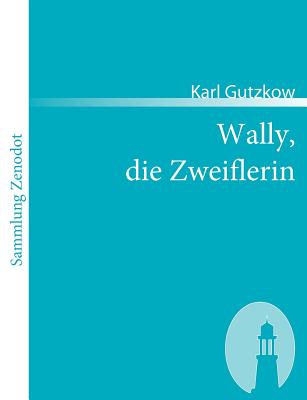 Wally, die Zweiflerin - Gutzkow, Karl