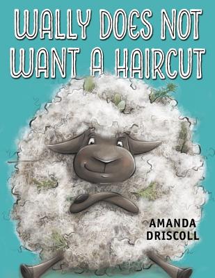 Wally Does Not Want a Haircut - Driscoll, Amanda