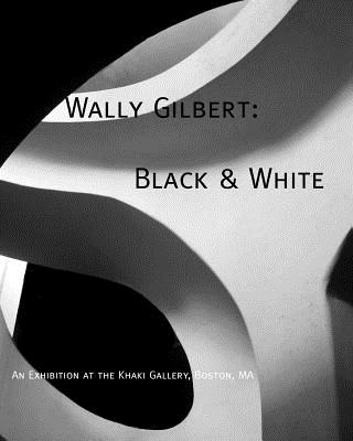 Wally Gilbert: Black & White - Gilbert, Wally