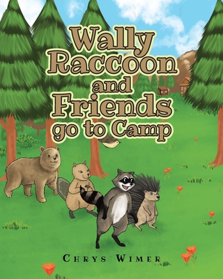 Wally Raccoon and Friends go to Camp - Wimer, Chrys