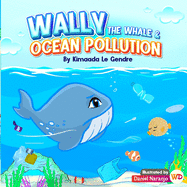 Wally The Whale & Ocean Pollution: Naturebella's Kids Books Earth Series