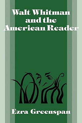 Walt Whitman and the American Reader - Greenspan, Ezra