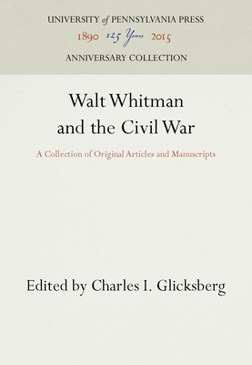 Walt Whitman and the Civil War: A Collection of Original Articles and Manuscripts - Glicksberg, Charles I (Editor)