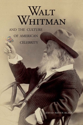 Walt Whitman and the Culture of American Celebrity - Blake, David