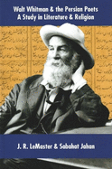Walt Whitman and the Persian Poets: A Study in Literature and Religion