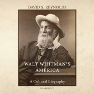 Walt Whitman's America: A Cultural Biography