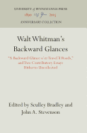 Walt Whitman's Backward Glances: A Backward Glance O'Er Travel'd Roads, and Two Contributory Essays Hitherto Uncollected