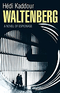 Waltenberg: A Novel of Espionage - Kaddour, Hedi, and Kaddour, Hdi