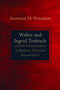 Walter and Ingrid Trobisch and the Globalization of Modern, Christian Sexual Ethics