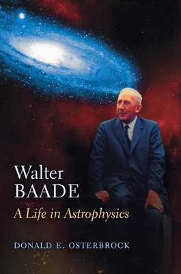 Walter Baade: A Life in Astrophysics - Osterbrock, Donald E