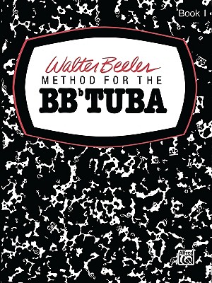 Walter Beeler Method for the Bb-Flat Tuba, Bk 1 - Beeler, Walter (Composer)