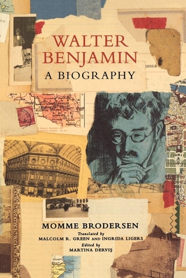 Walter Benjamin: A Biography - Brodersen, Momme, and Dervis, Martina (Editor), and Green, Malcolm R (Translated by)