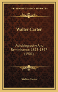 Walter Carter: Autobiography and Reminisence, 1823-1897 (1901)