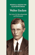 Walter Eucken: Ein Leben fr Menschenwrde und Wettbewerb